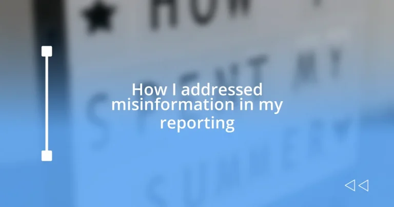 How I addressed misinformation in my reporting