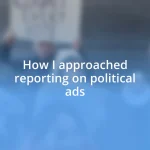 How I approached reporting on political ads