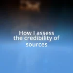 How I assess the credibility of sources