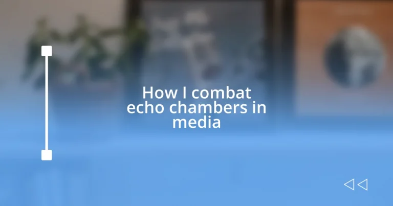 How I combat echo chambers in media