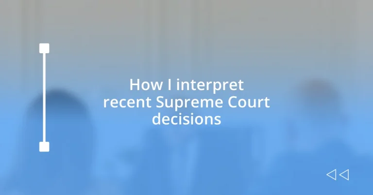 How I interpret recent Supreme Court decisions