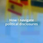 How I navigate political disclosures