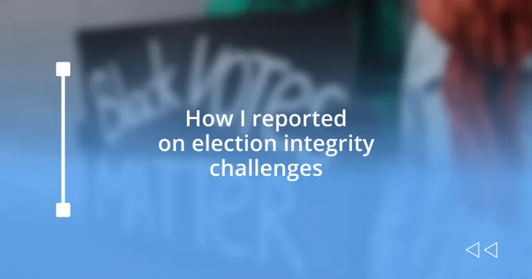 How I reported on election integrity challenges