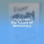 How I see the future of democracy