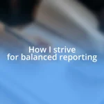 How I strive for balanced reporting