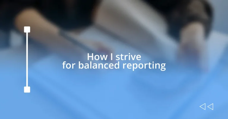 How I strive for balanced reporting