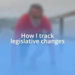 How I track legislative changes