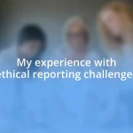 My experience with ethical reporting challenges