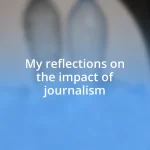 My reflections on the impact of journalism