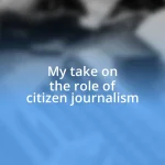 My take on the role of citizen journalism