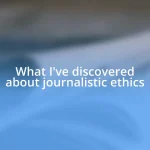 What I’ve discovered about journalistic ethics