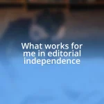 What works for me in editorial independence