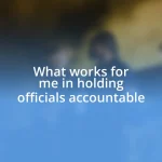 What works for me in holding officials accountable