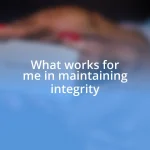 What works for me in maintaining integrity