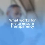 What works for me to ensure transparency