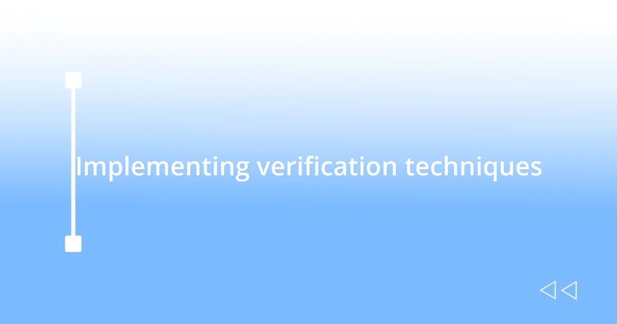 Implementing verification techniques