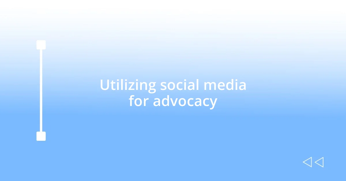 Utilizing social media for advocacy