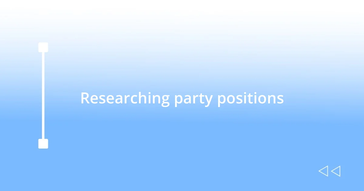 Researching party positions