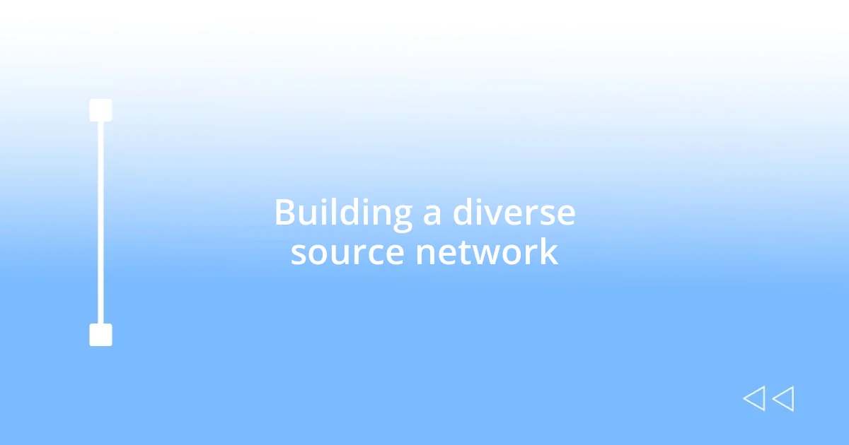 Building a diverse source network