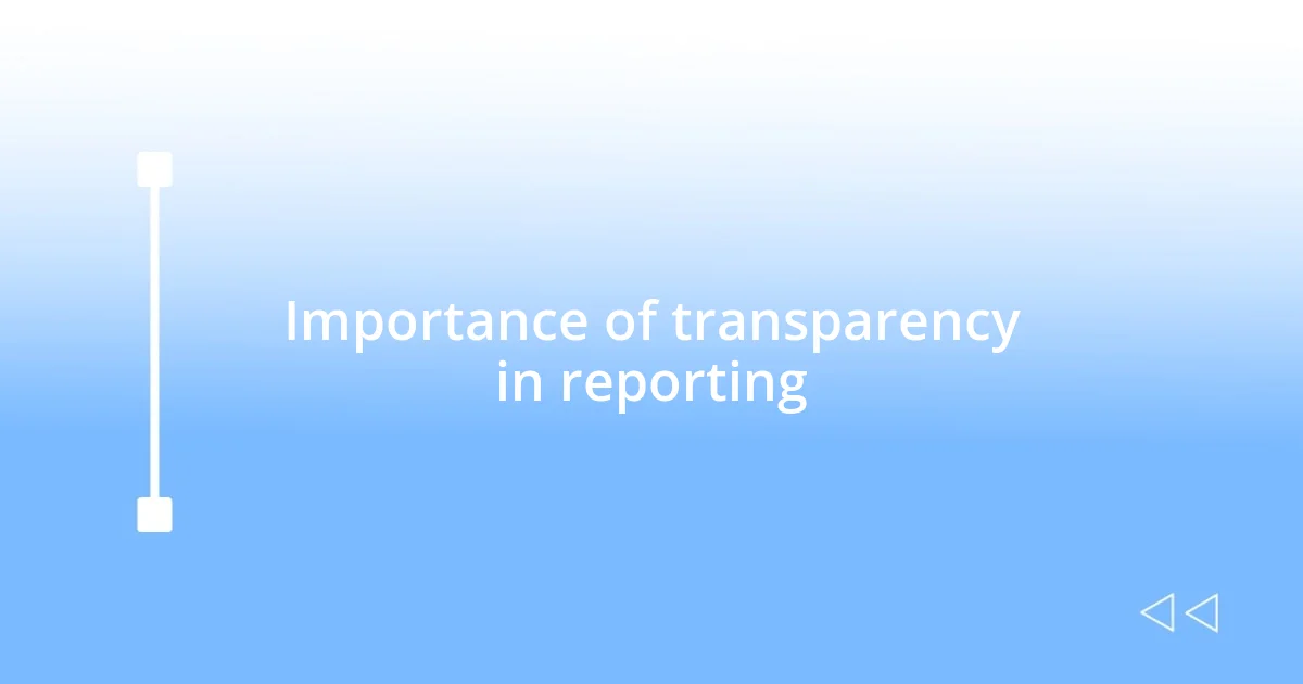 Importance of transparency in reporting