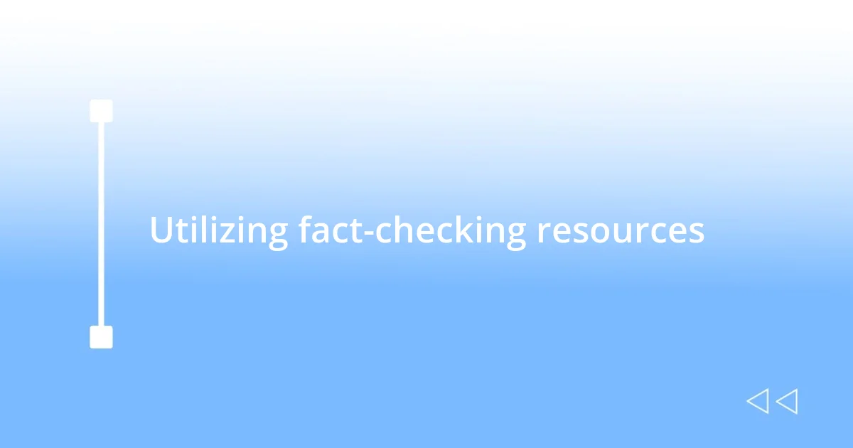 Utilizing fact-checking resources