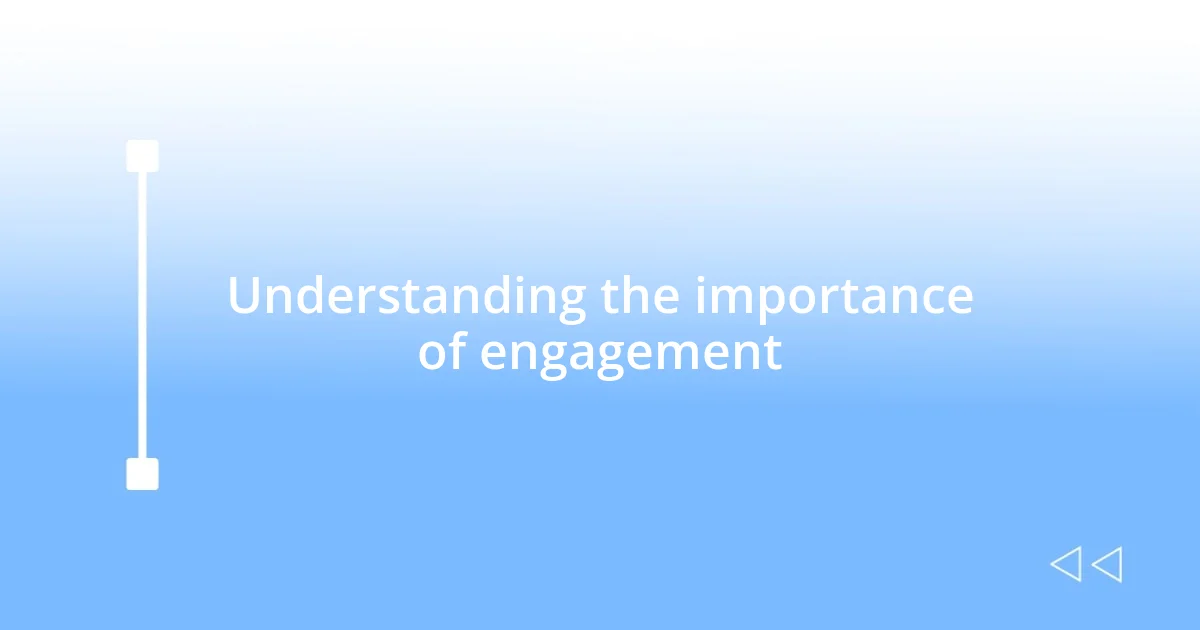 Understanding the importance of engagement