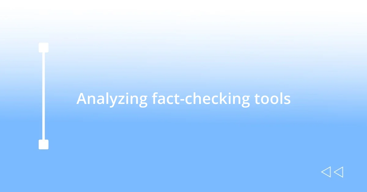 Analyzing fact-checking tools