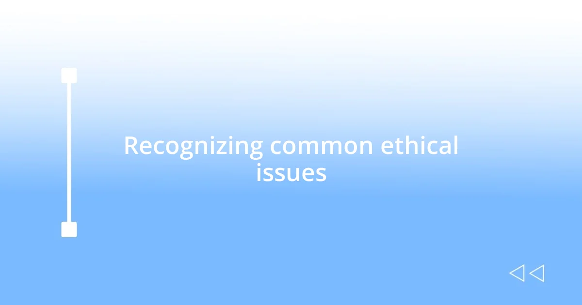 Recognizing common ethical issues