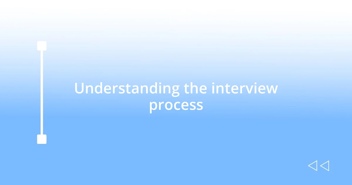 Understanding the interview process