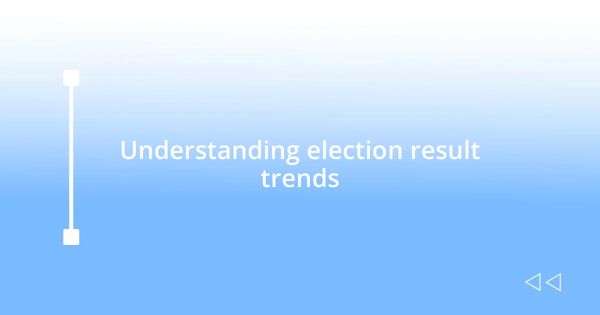 Understanding election result trends