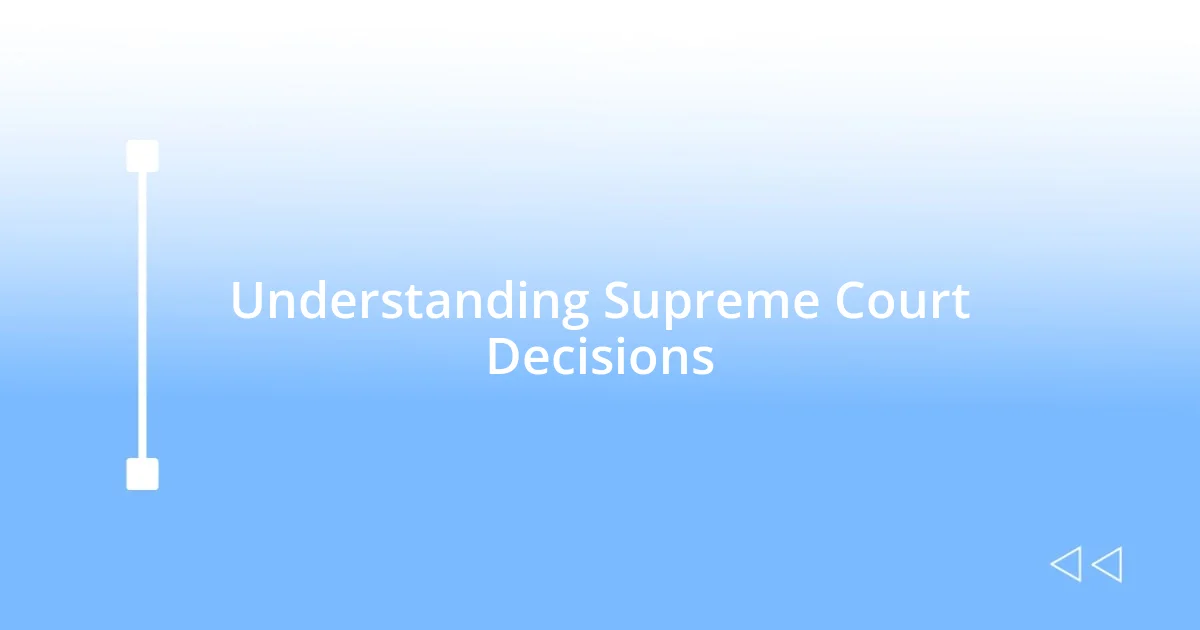 Understanding Supreme Court Decisions