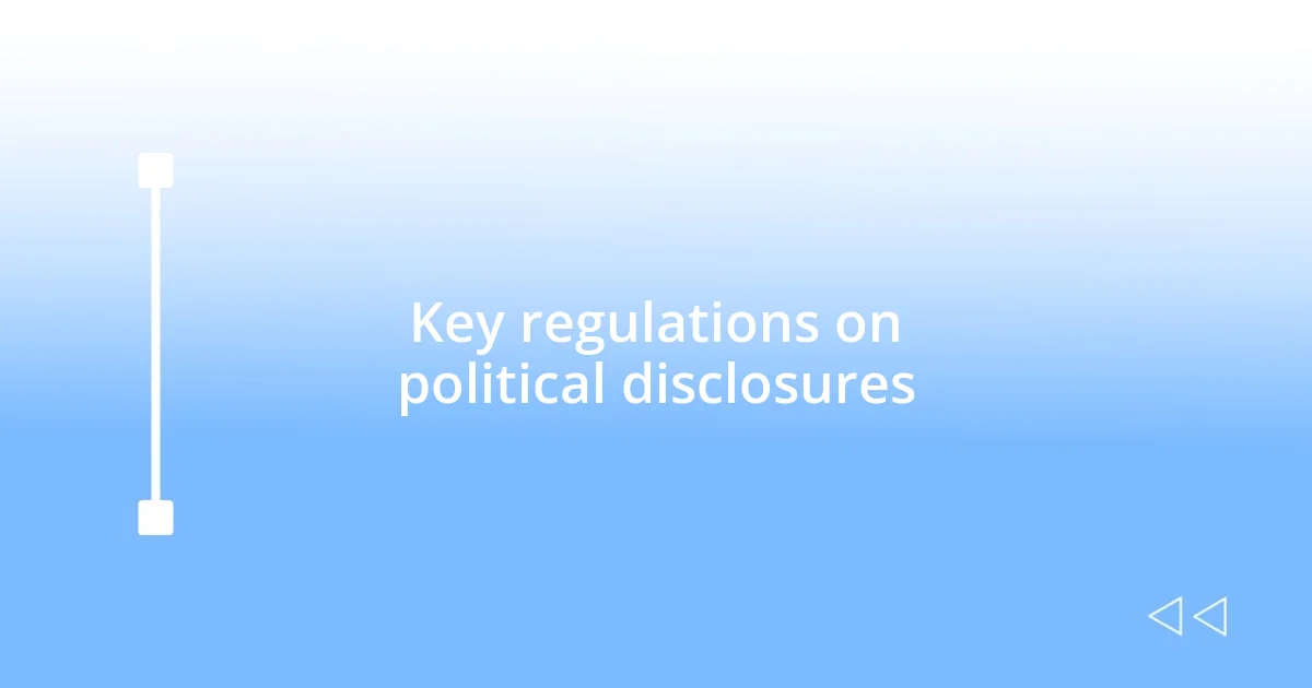 Key regulations on political disclosures