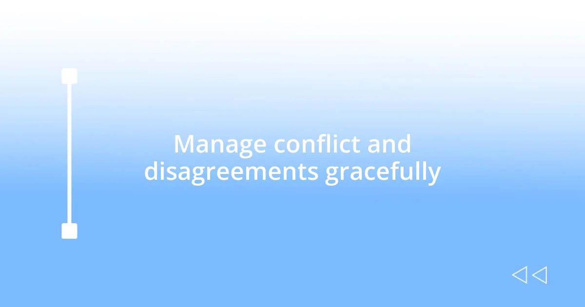 Manage conflict and disagreements gracefully