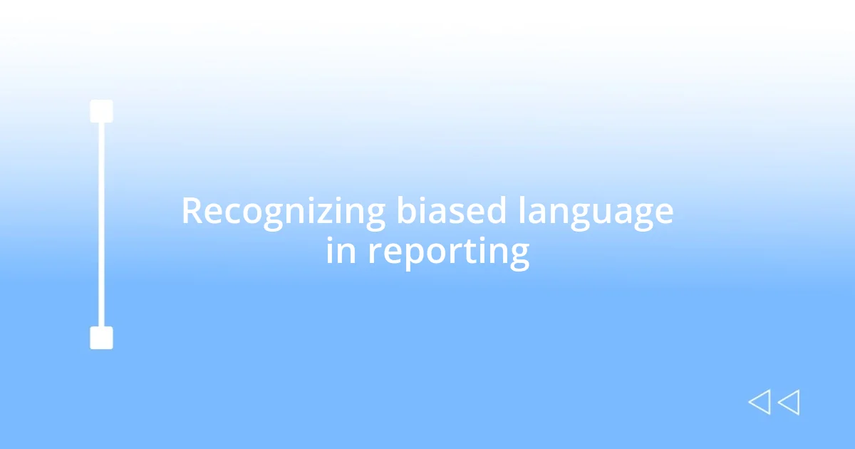 Recognizing biased language in reporting