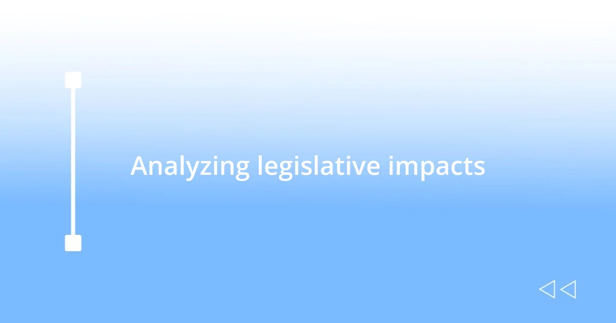 Analyzing legislative impacts