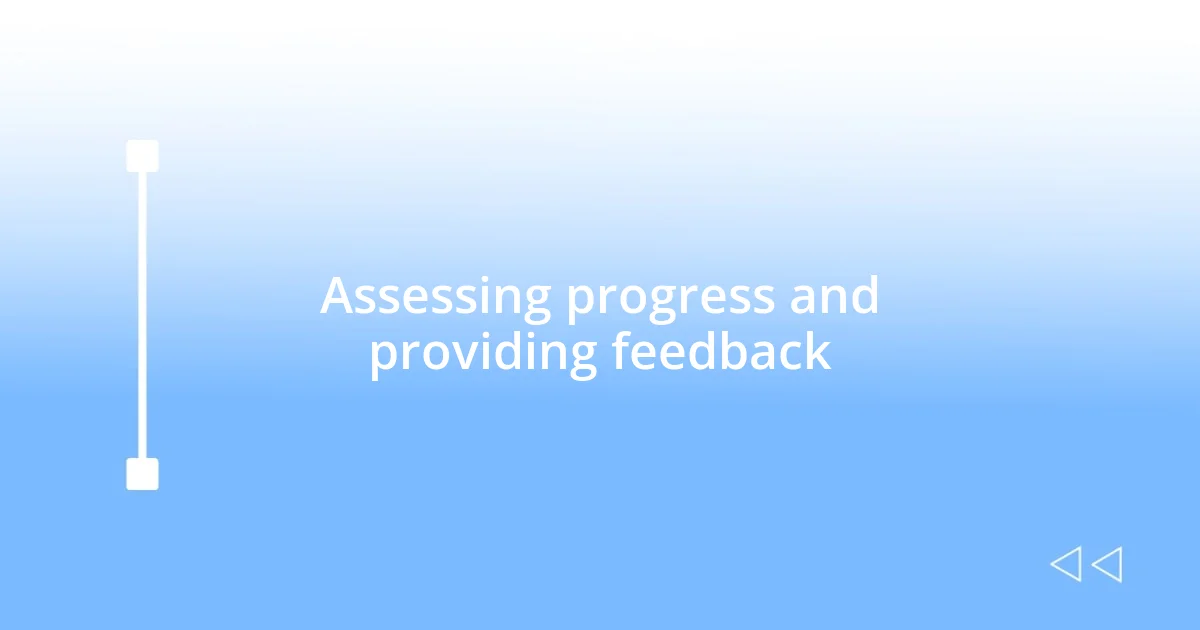 Assessing progress and providing feedback