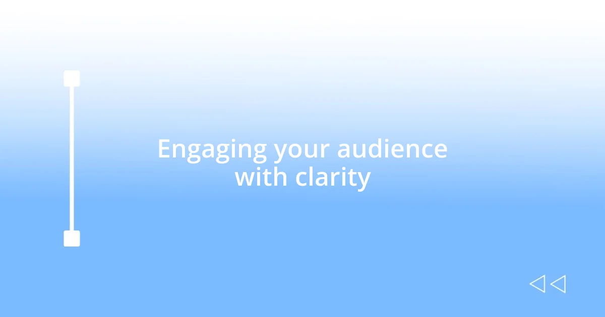 Engaging your audience with clarity