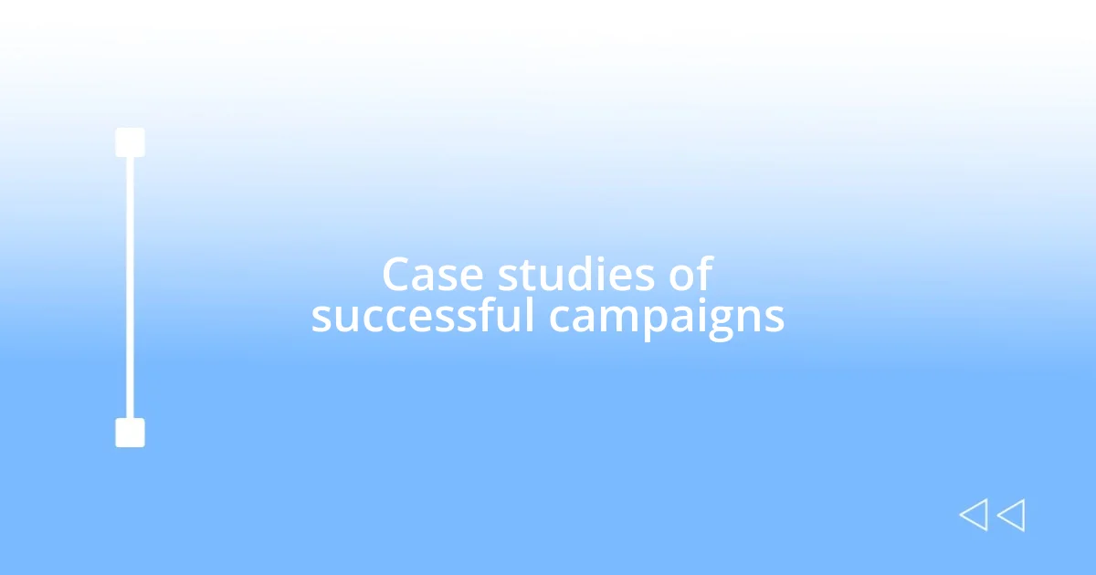 Case studies of successful campaigns