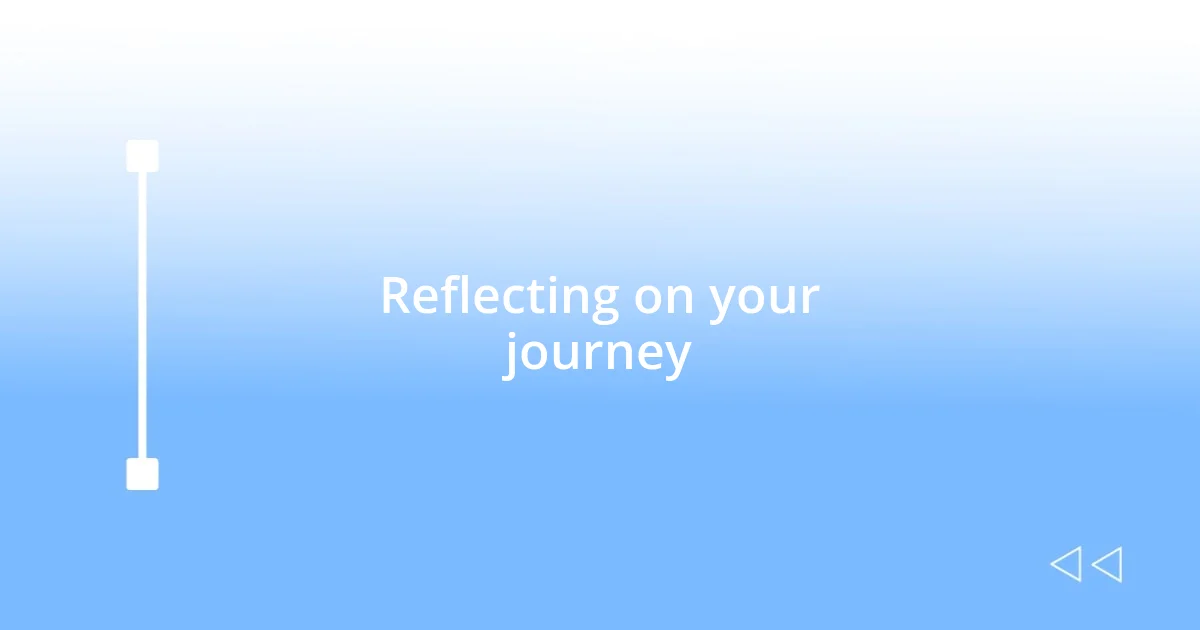 Reflecting on your journey