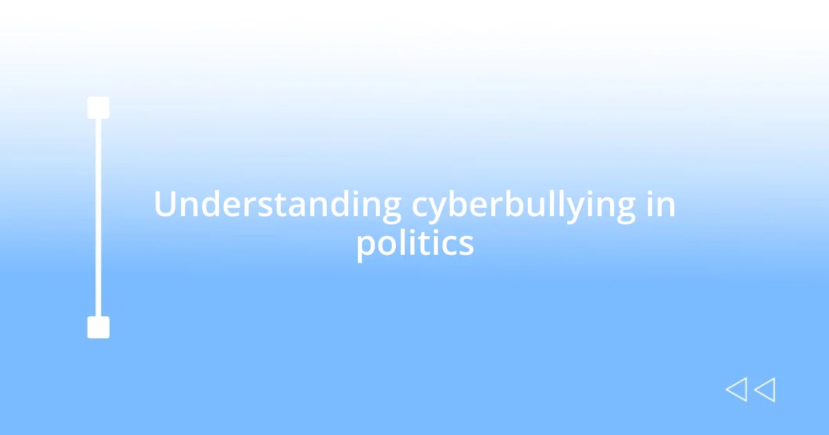 Understanding cyberbullying in politics