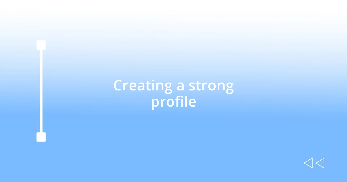 Creating a strong profile