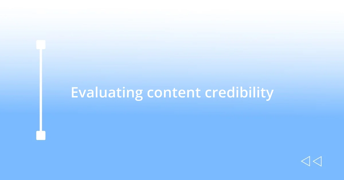 Evaluating content credibility