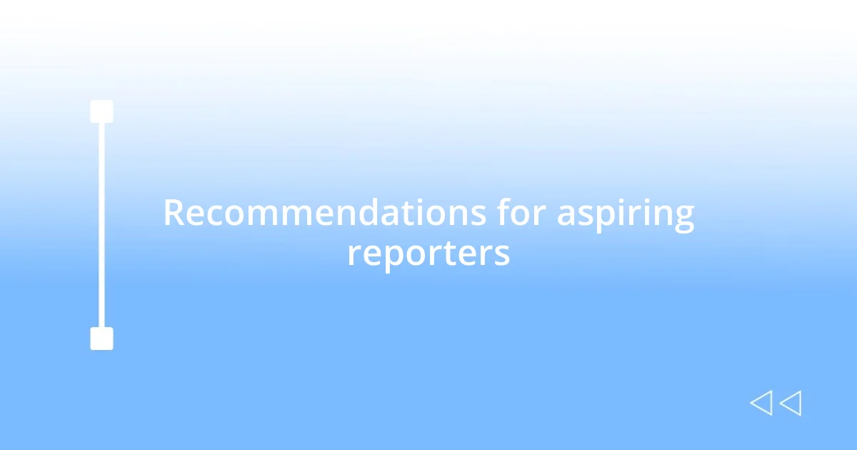 Recommendations for aspiring reporters