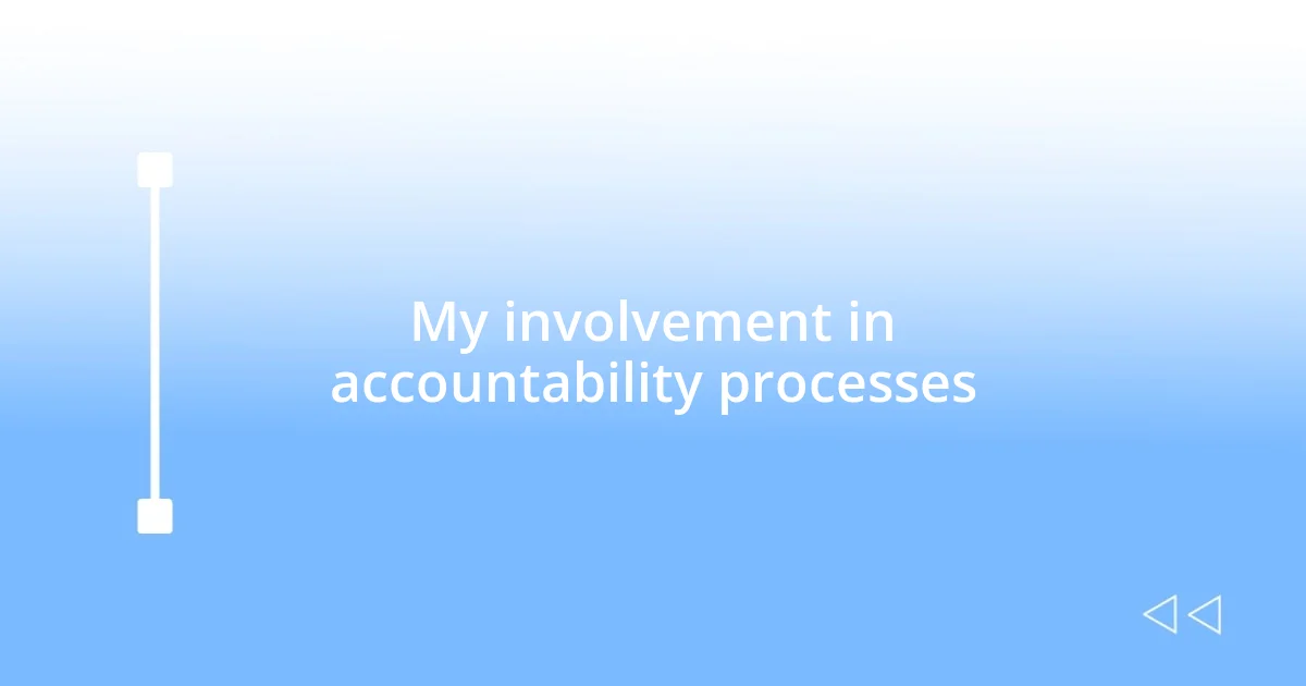 My involvement in accountability processes