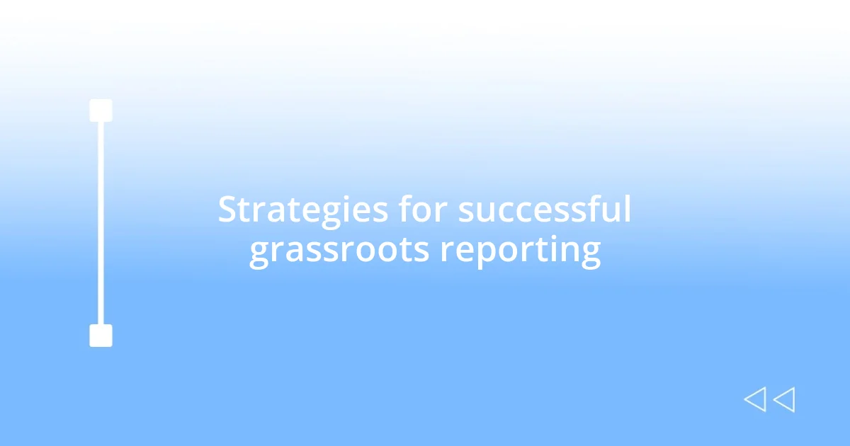 Strategies for successful grassroots reporting