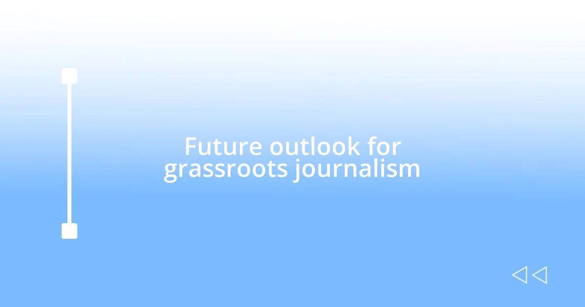 Future outlook for grassroots journalism