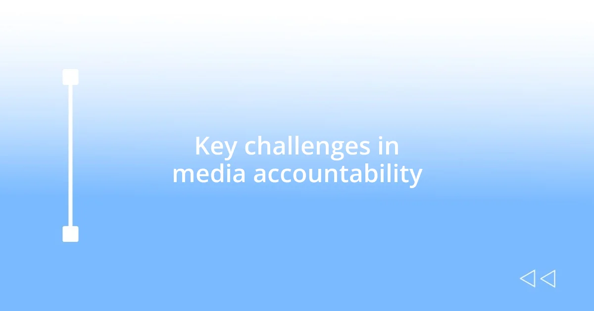 Key challenges in media accountability