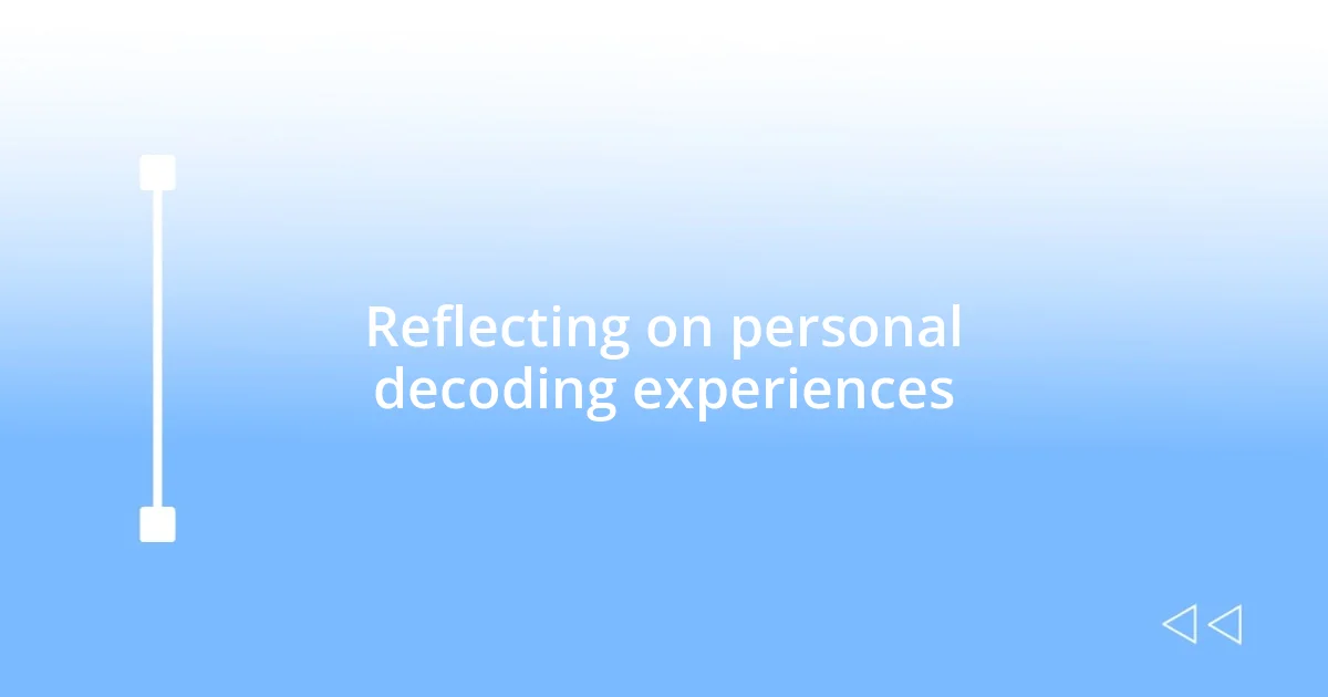 Reflecting on personal decoding experiences