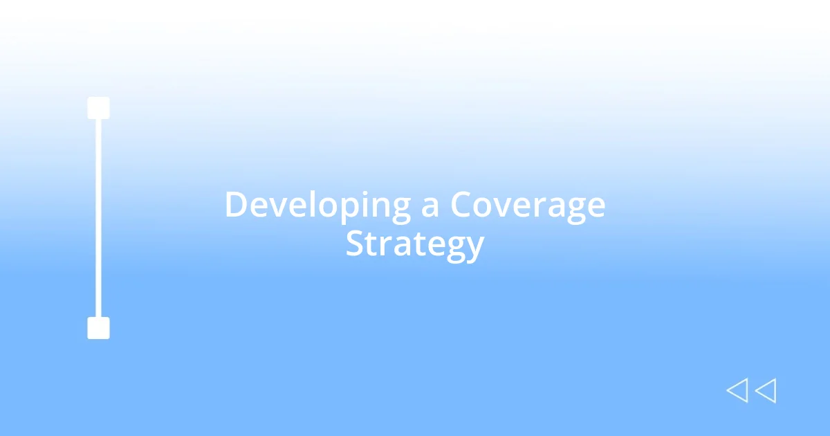 Developing a Coverage Strategy