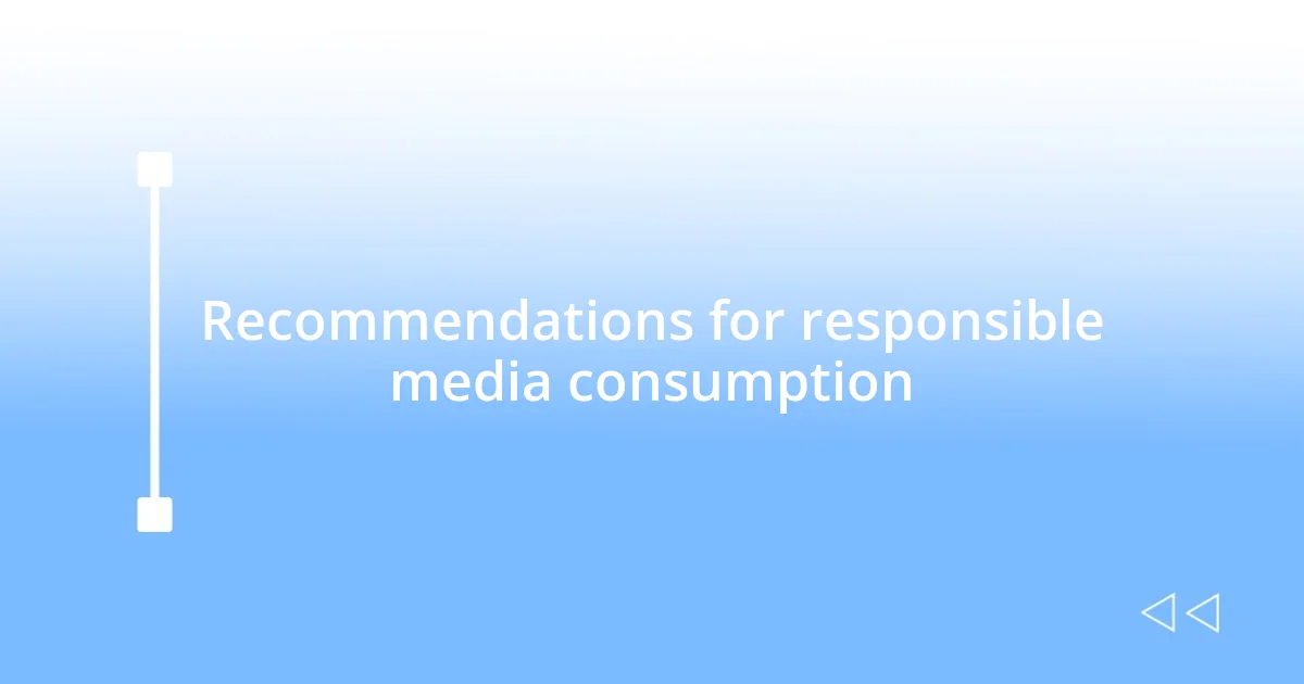 Recommendations for responsible media consumption